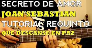 Secreto de Amor - Joan Sebastian - Tutorial - REQUINTO - Como tocar en Guitarra (Parte 1)