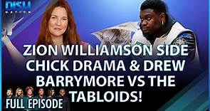 Zion Williamson Side Chick Drama & Drew Barrymore Vs The Tabloids! Episode 199 - 06/08/23