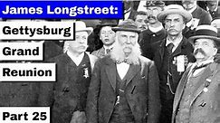 James Longstreet: Gettysburg Grand Reunion | Part 25