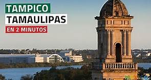 Descubre Tampico Tamaulipas en 2 minutos