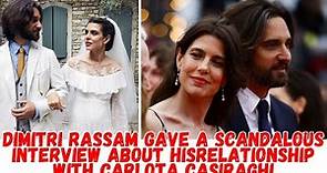 Dimitri Rassam gave a scandalous interview about his relationship with Carlota Casiraghi
