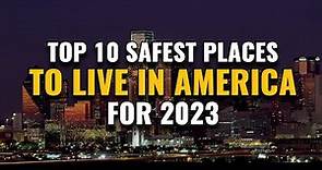 10 Safest Places to Live in America for 2023