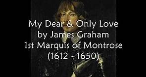 My Dear & Only Love by James Graham Marquis of Montrose (1612-1650)