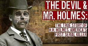 The Devil & Mr. Holmes: The True Story of H.H. Holmes