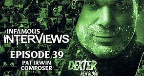 Pat Irwin - Composer - Dexter New Blood (Infamous Interviews Ep. 39)