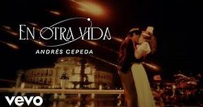 Andrés Cepeda - En Otra Vida (Video Oficial)