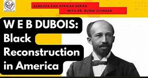 W E B DUBOIS: Black Reconstruction in America