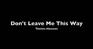 Don't Leave Me This Way- Thelma Houston