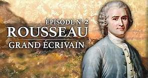 Jean-Jacques Rousseau - Grand Ecrivain (1712-1778) - Partie 2
