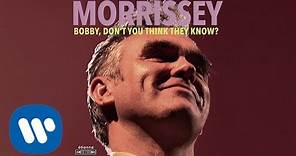 Morrissey - Bobby, Don't You Think They Know? (Official Audio)