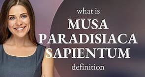 Musa paradisiaca sapientum • what is MUSA PARADISIACA SAPIENTUM definition