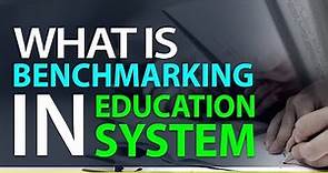 What is Benchmarking in Education | Purpose of Benchmarking in Education | Education terminology