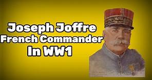 Joseph Joffre_ The Controversial Legacy of a World war 1 Commander