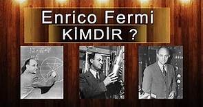 Enrico Fermi Kimdir