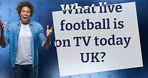 What live football is on TV today UK?