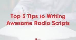 Top 5 Tips to Writing Awesome Radio Scripts