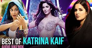 Best of Katrina Kaif - Full Songs | Audio Jukebox