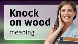 Understanding "Knock on Wood": An English Phrase Explained