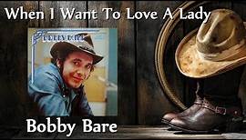 Bobby Bare - When I Want To Love A Lady