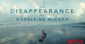 The Disappearance of Madeleine McCann | Official Trailer [HD] | Netflix