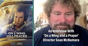 An Interview With ‘On a Wing and a Prayer’ Director Sean McNamara