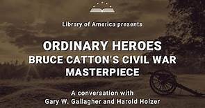 Ordinary Heroes: Bruce Catton’s Civil War Masterpiece