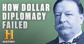 Here's Why President Taft's Dollar Diplomacy Was a Failure | History