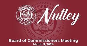 Nutley, NJ Board of Commissioners Meeting - March 5, 2024