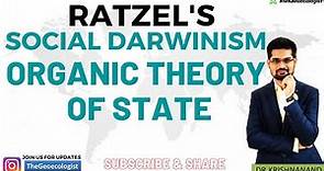 Organic Theory of State -Social Darwinism - Friedrich Ratzel