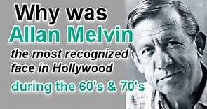 Why was ALLAN MELVIN the most recognized face in HOLLYWOOD during the 1960's and 1970's?
