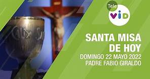 Misa de hoy ⛪ Domingo 22 de Mayo de 2022, Padre Fabio Giraldo - Tele VID
