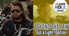 Beyond The Law - Got A Light Edition Review