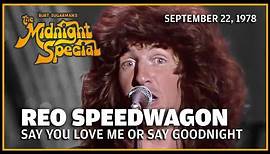 Say You Love Me or Say Goodnight - REO Speedwagon | The Midnight Special