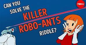 Can you solve the killer robo-ants riddle? - Dan Finkel