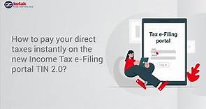 How to pay Direct Taxes online on the new Income tax e-Filing portal TIN 2.0 with Kotak?