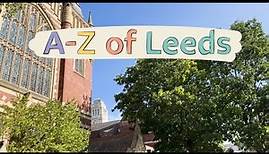 A-Z of Leeds, join us on a tour of the city and our campus