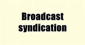 Broadcast syndication