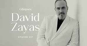 #007 Glimpses: David Zayas