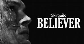 Skirgaila | Believer {goodbye... }