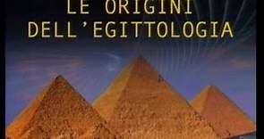 Civiltà Egizia - Antico Regno - Le Origini dell’egittologia