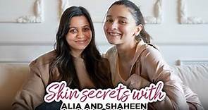Skin secrets with Alia & Shaheen | Alia Bhatt