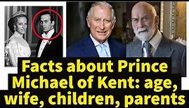 Facts about Prince Michael of Kent: age, wife, children, parents