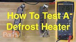 How To Test A Defrost Heater On A Refrigerator or Freezer