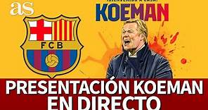 Presentación de KOEMAN en DIRECTO como entrenador del BARCELONA | Diario AS
