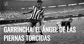 Garrincha: El ángel de las piernas torcidas