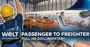 AIRCRAFT CONVERSION XXL - A cargo plane is born | Full Documentary