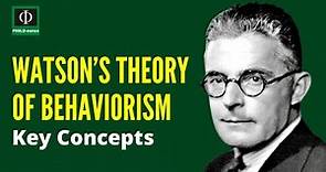 Watson’s Theory of Behaviorism: Key Concepts (John B. Watson Behavioral Theory)