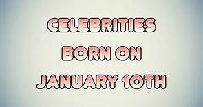 Celebrities born on January 10th