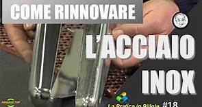 Come riportare a nuovo l'ACCIAIO INOX / How to restore STAINLESS STEEL