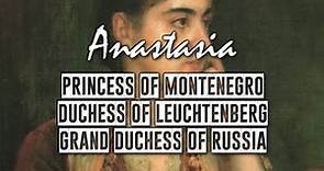Montenegrin Princesses: Anastasia, Duchess of Leuchtenberg and Grand Duchess of Russia